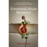 Emotional Abuse Recovery: Men & Women Suffering in Silence - Emotionally Abusive, Destructive Relationship or Marriage with Manipulative, Toxic