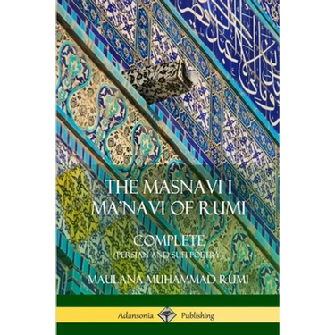 The Masnavi I Ma'navi of Rumi: Complete (Persian and Sufi Poetry)