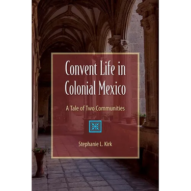 Convent Life in Colonial Mexico: A Tale of Two Communities
