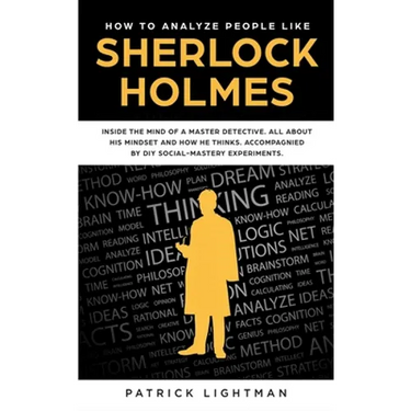 How to Analyze People: Inside The Mind Of A Master Detective: All About His Mindset And How He Thinks - Accompanied By DIY Social Mastery Experiments