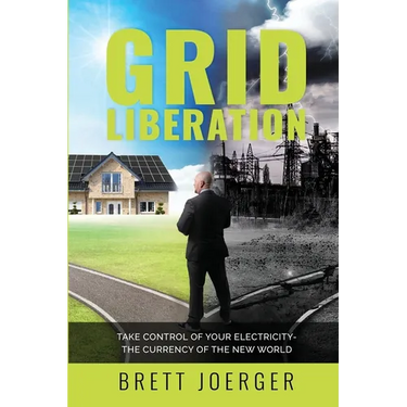 Grid Liberation: Take Control of Your Electricity-The Currency of the New World