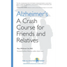 Alzheimer's: A Crash Course for Friends and Relatives