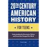 20th Century American History for Teens: Understanding the Movements, Policies, and Events That Changed Our World