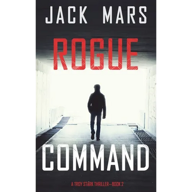 Rogue Command (A Troy Stark Thriller-Book #2)