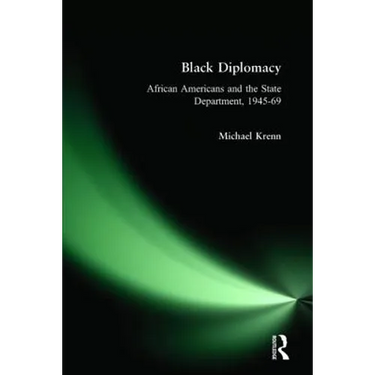 Black Diplomacy: African Americans and the State Department, 1945-69