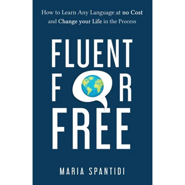 Fluent For Free: How to Learn Any Language at No Cost and Change your Life in the Process