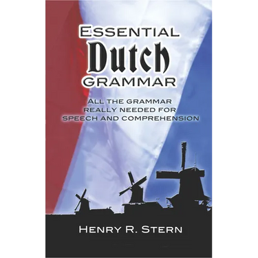 Essential Dutch Grammar: All the Grammar Really Needed for Speech and Comprehension
