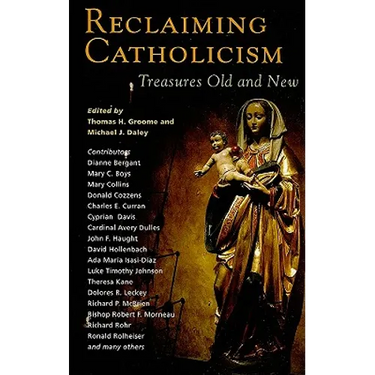 Reclaiming Catholicism: Treasures Old and New