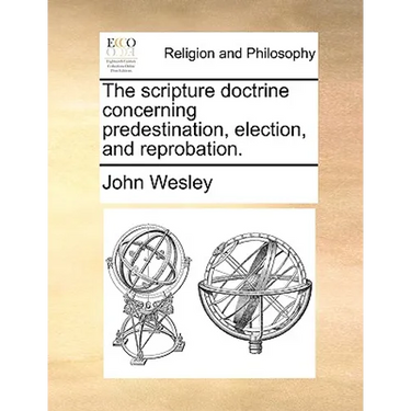 The Scripture Doctrine Concerning Predestination, Election, and Reprobation.