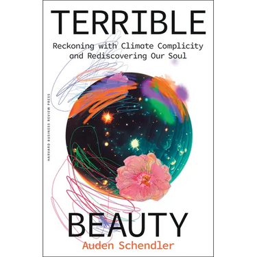 Terrible Beauty: Reckoning with Climate Complicity and Rediscovering Our Soul