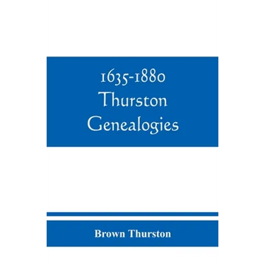 1635-1880 Thurston genealogies