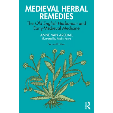 Medieval Herbal Remedies: The Old English Herbarium and Early-Medieval Medicine