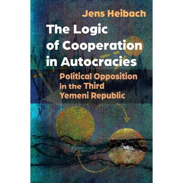 The Logic of Cooperation in Autocracies: Political Opposition in the Third Yemeni Republic