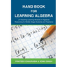 Hand Book for Learning Algebra: (A Teaching Learning Module on Algebraic Reasoning for middle stage students and teachers)