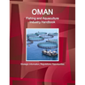 Oman Fishing and Aquaculture Industry Handbook - Strategic Information, Regulations, Opportunities