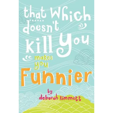 That Which Doesn't Kill You Makes You Funnier