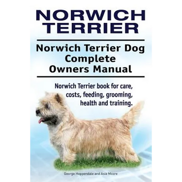 Norwich Terrier. Norwich Terrier Dog Complete Owners Manual. Norwich Terrier book for care, costs, feeding, grooming, health and training.