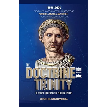 The Doctrine Of The Trinity: The Worst Conspiracy In Religion History.