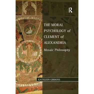 The Moral Psychology of Clement of Alexandria: Mosaic Philosophy