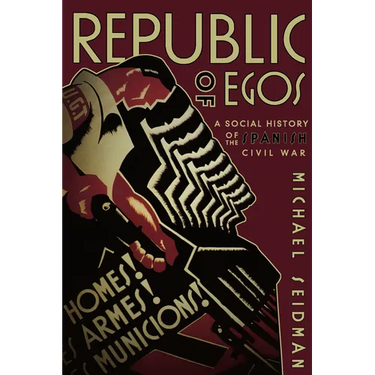 Republic of Egos: Social History of the Spanish Civil War