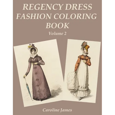 Regency Dress Fashion Coloring Book Volume 2: A Grayscale Fashion Coloring Book for Fans of Jane Austen