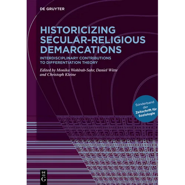 Historicizing Secular-Religious Demarcations: Interdisciplinary Contributions to Differentiation Theory. Sonderband Der Zeitschrift Für Soziologie