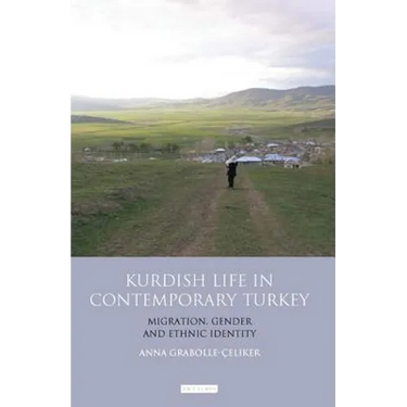 Kurdish Life in Contemporary Turkey: Migration, Gender and Ethnic Identity