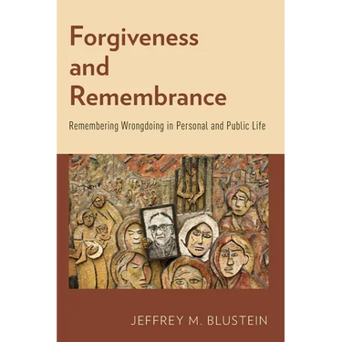 Forgiveness and Remembrance: Remembering Wrongdoing in Personal and Public Life