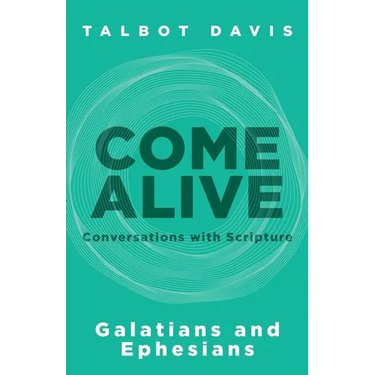 Come Alive: Galatians and Ephesians: Conversations with Scripture