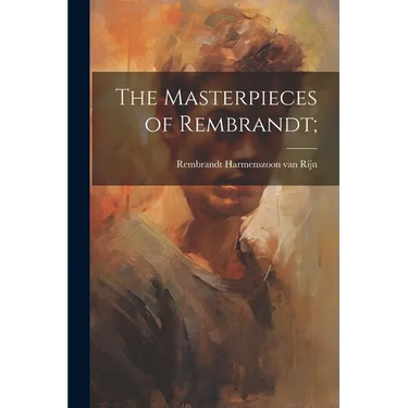The Masterpieces of Rembrandt;