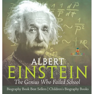 Albert Einstein: The Genius Who Failed School - Biography Book Best Sellers Children's Biography Books