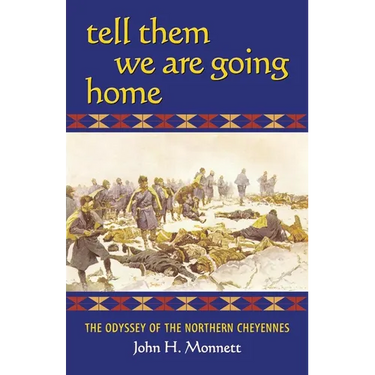 Tell Them We Are Going Home: The Odyssey of the Northern Cheyennes