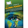 HowExpert Guide to Global Poverty: The Ultimate Handbook for Understanding World Poverty, Addressing Global Inequality, and Advancing Economic Justice