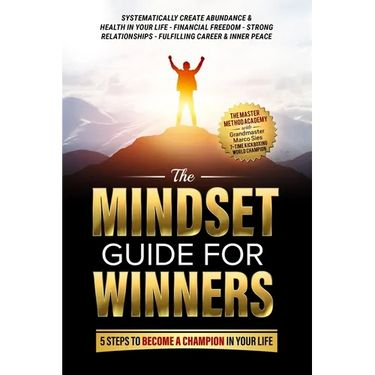 The Mindset Guide for Winners - 5 Steps to Become a Champion in Your Life: Systematically Create Abundance & Health in Your Life, Financial Freedom, S