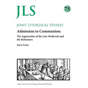 Admission to Communion: Late Medievals and Reformers