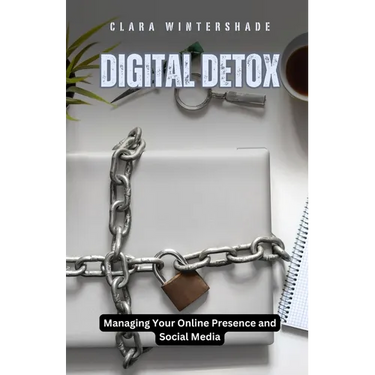 Digital Detox: Managing Your Online Presence and Social Media