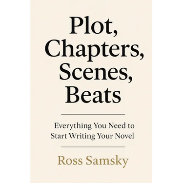 Plot, Chapters, Scenes, Beats: Everything You Need to Start Writing Your Novel