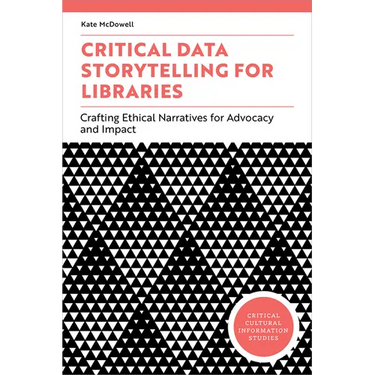 Critical Data Storytelling for Libraries: Crafting Ethical Narratives for Advocacy and Impact