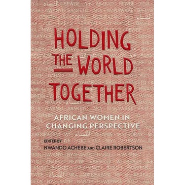 Holding the World Together: African Women in Changing Perspective