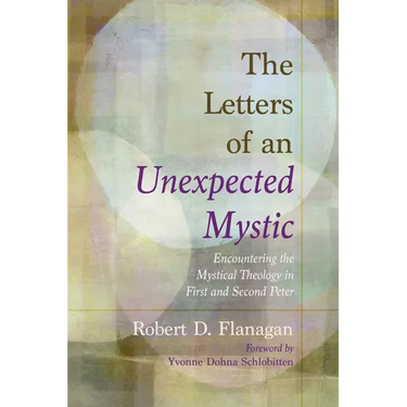 The Letters of an Unexpected Mystic: Encountering the Mystical Theology in First and Second Peter