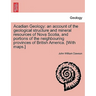 Acadian Geology: An Account of the Geological Structure and Mineral Resources of Nova Scotia, and Portions of the Neighbouring Province