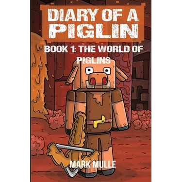 Diary of a Piglin Book 1: The World of Piglins