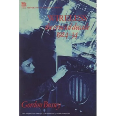 Wireless: The Crucial Decade: History of the British Wireless Industry 1924-34
