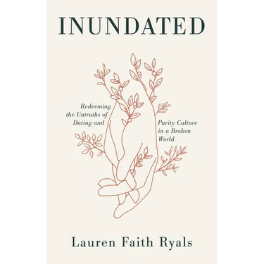 Inundated: Redeeming the Untruths of Dating and Purity Culture in a Broken World