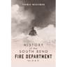 History of the South Bend Fire Department Vol. III & IV