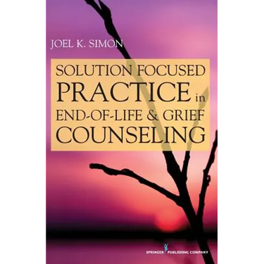 Solution Focused Practice in End-of-Life and Grief Counseling