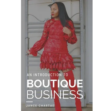Boutique Business: A Guide for Budding Entrepreneurs Who Can't Find Answers on Google