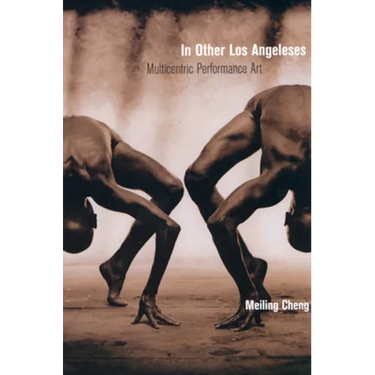 In Other Los Angeleses: Multicentric Performance Art