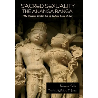 Sacred Sexuality: The Ananga Ranga or The Ancient Erotic Art of Indian Love & Sex: The Ananga Ranga or The Ancient Erotic Art of Indian Love & Sex¬
