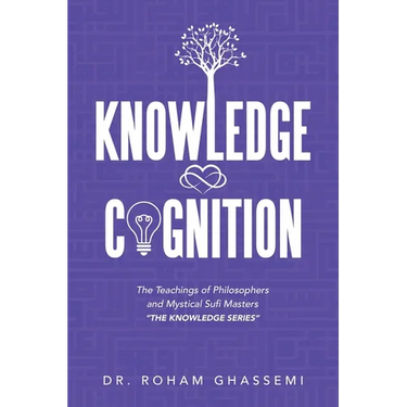 Knowledge and Cognition: The Teachings of Philosophers and Mystical Sufi Masters "The Knowledge Series "